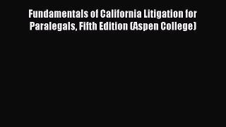 [Read book] Fundamentals of California Litigation for Paralegals Fifth Edition (Aspen College)