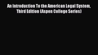 [Read book] An Introduction To the American Legal System Third Edition (Aspen College Series)