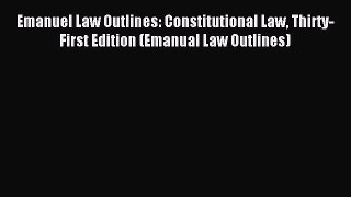 [Read book] Emanuel Law Outlines: Constitutional Law Thirty-First Edition (Emanual Law Outlines)
