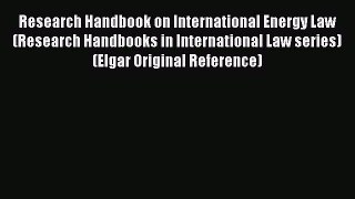 [Read book] Research Handbook on International Energy Law (Research Handbooks in International