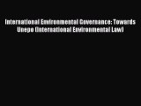 [Read book] International Environmental Governance: Towards Unepo (International Environmental