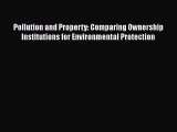 [Read book] Pollution and Property: Comparing Ownership Institutions for Environmental Protection