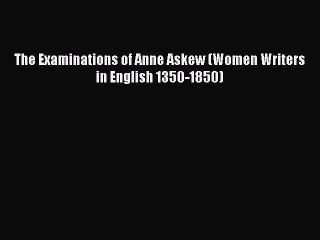 下载视频: [Read book] The Examinations of Anne Askew (Women Writers in English 1350-1850) [PDF] Online