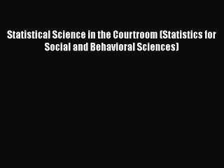 [Read book] Statistical Science in the Courtroom (Statistics for Social and Behavioral Sciences)