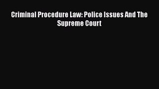 [Read book] Criminal Procedure Law: Police Issues And The Supreme Court [PDF] Full Ebook