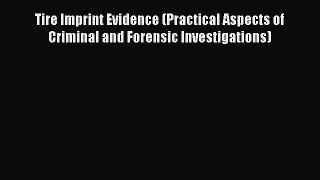 [Read book] Tire Imprint Evidence (Practical Aspects of Criminal and Forensic Investigations)