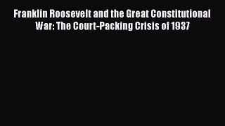 [Read book] Franklin Roosevelt and the Great Constitutional War: The Court-Packing Crisis of