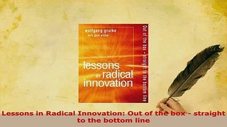 Download  Lessons in Radical Innovation Out of the box  straight to the bottom line  Read Online
