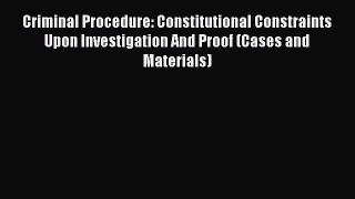 [Read book] Criminal Procedure: Constitutional Constraints Upon Investigation And Proof (Cases