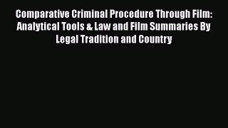 [Read book] Comparative Criminal Procedure Through Film: Analytical Tools & Law and Film Summaries