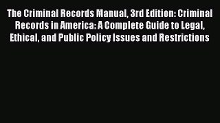 [Read book] The Criminal Records Manual 3rd Edition: Criminal Records in America: A Complete