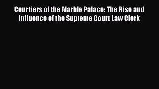 [Read book] Courtiers of the Marble Palace: The Rise and Influence of the Supreme Court Law