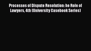 [Read book] Processes of Dispute Resolution: he Role of Lawyers 4th (University Casebook Series)