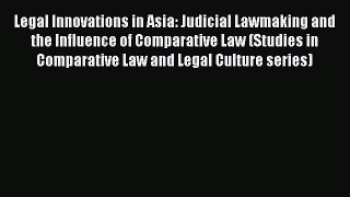 [Read book] Legal Innovations in Asia: Judicial Lawmaking and the Influence of Comparative