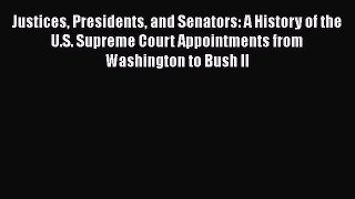 [Read book] Justices Presidents and Senators: A History of the U.S. Supreme Court Appointments