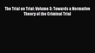 [Read book] The Trial on Trial: Volume 3: Towards a Normative Theory of the Criminal Trial