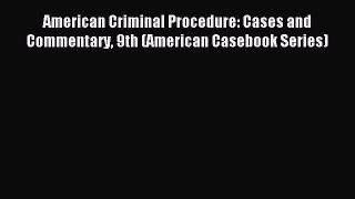 [Read book] American Criminal Procedure: Cases and Commentary 9th (American Casebook Series)