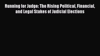 [Read book] Running for Judge: The Rising Political Financial and Legal Stakes of Judicial