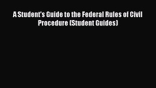[Read book] A Student's Guide to the Federal Rules of Civil Procedure (Student Guides) [Download]