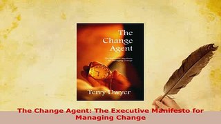 Download  The Change Agent The Executive Manifesto for Managing Change  EBook