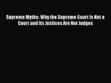 [Read book] Supreme Myths: Why the Supreme Court Is Not a Court and Its Justices Are Not Judges