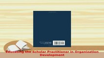 PDF  Educating the Scholar Practitioner in Organization Development Read Online