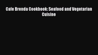 Read Cafe Brenda Cookbook: Seafood and Vegetarian Cuisine Ebook Free