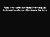 Read Paleo Slow Cooker Made Easy: 50 Healthy And Delicious Paleo Recipes That Anyone Can Make