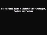 Read Di Bruno Bros. House of Cheese: A Guide to Wedges Recipes and Pairings Ebook Free