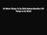Read 101 More Things To Do With Ramen Noodles (101 Things to do With) Ebook Free