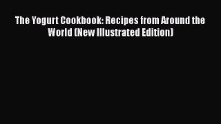 Read The Yogurt Cookbook: Recipes from Around the World (New Illustrated Edition) Ebook Free