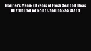 Read Mariner's Menu: 30 Years of Fresh Seafood Ideas (Distributed for North Carolina Sea Grant)
