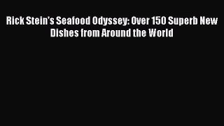 Download Rick Stein's Seafood Odyssey: Over 150 Superb New Dishes from Around the World Ebook