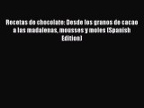 Download Recetas de chocolate: Desde los granos de cacao a las madalenas mousses y moles (Spanish