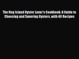 Read The Hog Island Oyster Lover's Cookbook: A Guide to Choosing and Savoring Oysters with