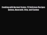 [PDF] Cooking with Ancient Grains: 75 Delicious Recipes Quinoa Amaranth Chia and Kaniwa [Read]