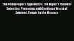 Read The Fishmonger's Apprentice: The Expert's Guide to Selecting Preparing and Cooking a World