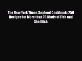 Read The New York Times Seafood Cookbook: 250 Recipes for More than 70 Kinds of Fish and Shellfish