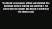 Read The World Encyclopedia of Fish and Shellfish: The definitive guide to the fish and shellfish