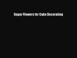 Read Sugar Flowers for Cake Decorating PDF Online