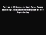 Download Party nuts!: 50 Recipes for Spicy Sweet Savory and Simply Sensational Nuts that Will