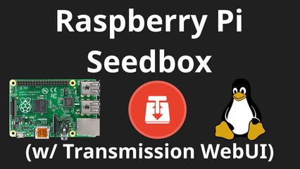 Raspberry PI Seedbox (w/ Transmission WebUI) | Linux Tutorial