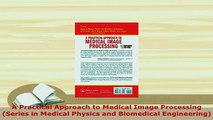 Download  A Practical Approach to Medical Image Processing Series in Medical Physics and Biomedical Read Online
