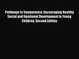 Download Pathways to Competence: Encouraging Healthy Social and Emotional Development in Young