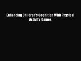 PDF Enhancing Children's Cognition With Physical Activity Games  EBook