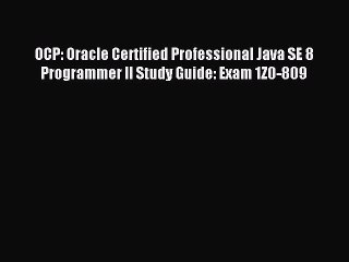 Read OCP: Oracle Certified Professional Java SE 8 Programmer II Study Guide: Exam 1Z0-809 Ebook