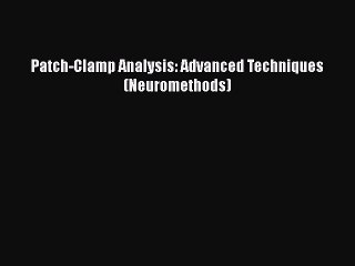 [PDF] Patch-Clamp Analysis: Advanced Techniques (Neuromethods) [Read] Online
