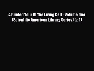[PDF] A Guided Tour Of The Living Cell - Volume One (Scientific American Library Series) (v.