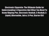 Read Electronic Cigarette: The Ultimate Guide for Understanding E-Cigarettes And What You Need