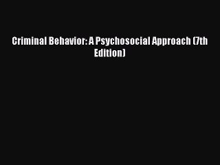 PDF Criminal Behavior: A Psychosocial Approach (7th Edition)  Read Online